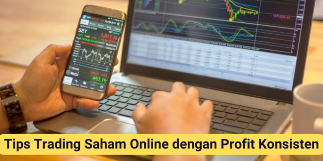 Tips Trading Saham Online dengan Profit Konsisten