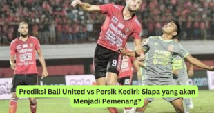 Prediksi Bali United vs Persik Kediri Siapa yang akan Menjadi Pemenang