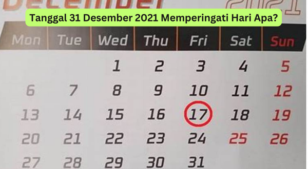 Tanggal 31 Desember 2021 Memperingati Hari Apa
