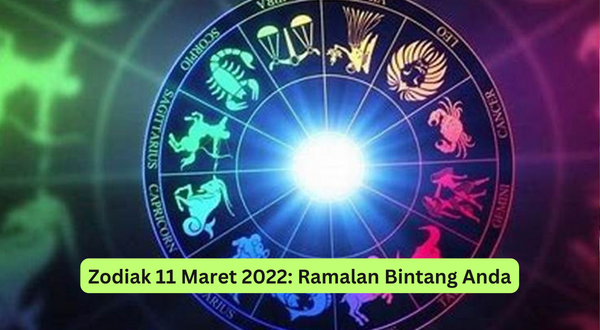 Zodiak 11 Maret 2022 Ramalan Bintang Anda