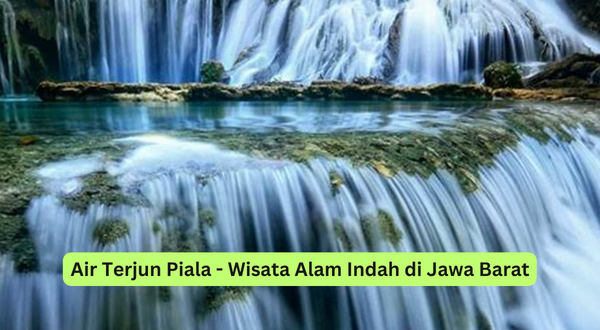 Air Terjun Piala - Wisata Alam Indah di Jawa Barat