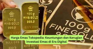 Harga Emas Tokopedia Keuntungan dan Kerugian Investasi Emas di Era Digital