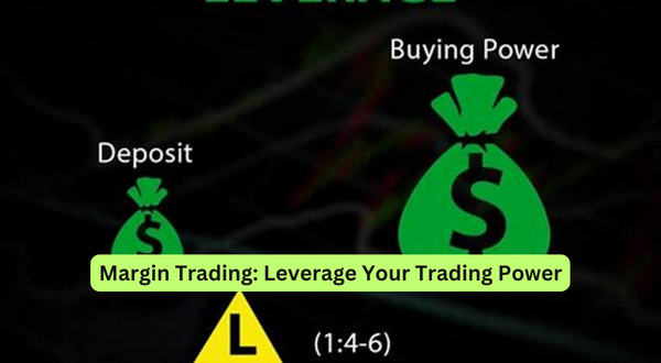 Margin Trading Leverage Your Trading Power