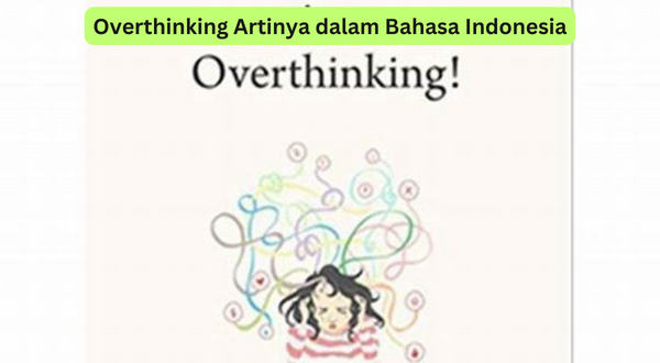 Overthinking Artinya dalam Bahasa Indonesia
