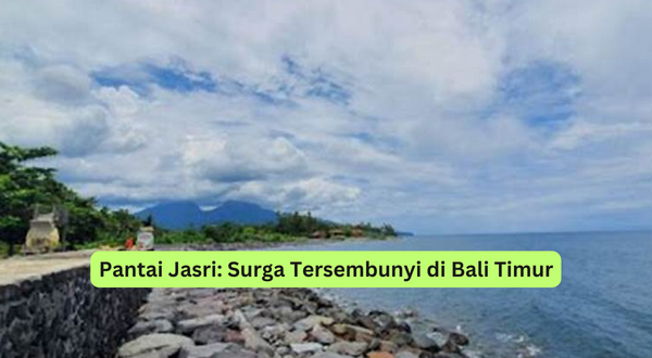 Pantai Jasri Surga Tersembunyi di Bali Timur