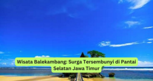 Wisata Balekambang Surga Tersembunyi di Pantai Selatan Jawa Timur