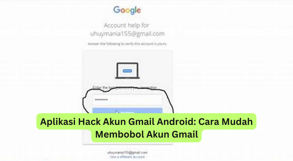 Aplikasi Hack Akun Gmail Android Cara Mudah Membobol Akun Gmail