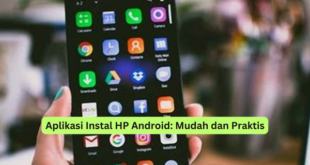 Aplikasi Instal HP Android Mudah dan Praktis