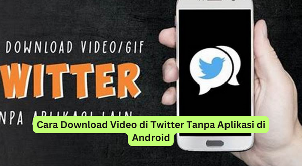 Cara Download Video di Twitter Tanpa Aplikasi di Android