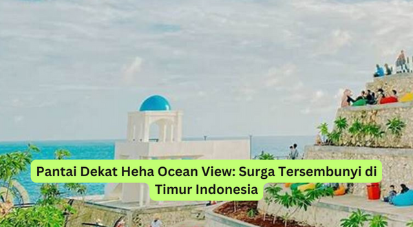 Pantai Dekat Heha Ocean View Surga Tersembunyi di Timur Indonesia