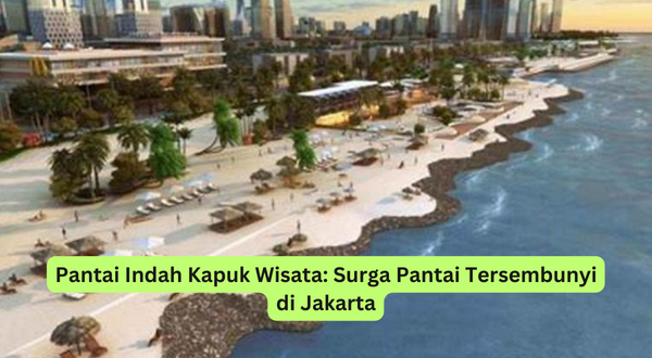 Pantai Indah Kapuk Wisata Surga Pantai Tersembunyi di Jakarta