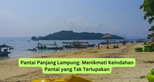 Pantai Panjang Lampung Menikmati Keindahan Pantai yang Tak Terlupakan