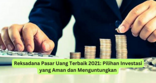Reksadana Pasar Uang Terbaik 2021 Pilihan Investasi yang Aman dan Menguntungkan
