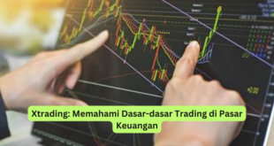 Xtrading Memahami Dasar-dasar Trading di Pasar Keuangan