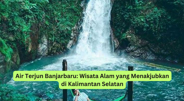 Air Terjun Banjarbaru Wisata Alam yang Menakjubkan di Kalimantan Selatan