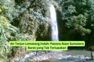 Air Terjun Lematang Indah Pesona Alam Sumatera Barat yang Tak TerlupakanAir Terjun Lematang Indah Pesona Alam Sumatera Barat yang Tak Terlupakan