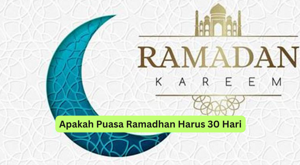 Apakah Puasa Ramadhan Harus 30 Hari