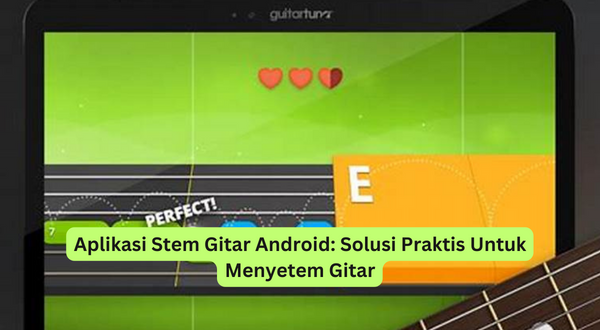 Aplikasi Stem Gitar Android Solusi Praktis Untuk Menyetem Gitar