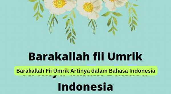 Barakallah Fii Umrik Artinya dalam Bahasa Indonesia