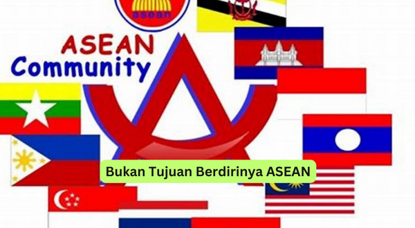 Bukan Tujuan Berdirinya ASEAN