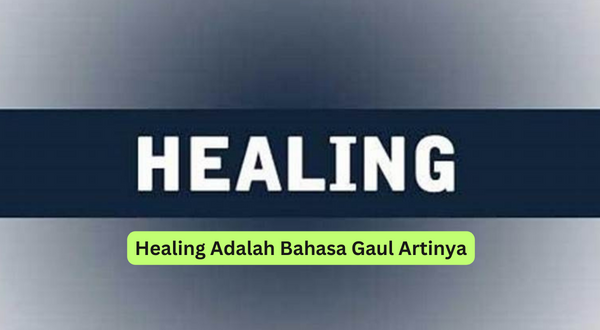 Healing Adalah Bahasa Gaul Artinya