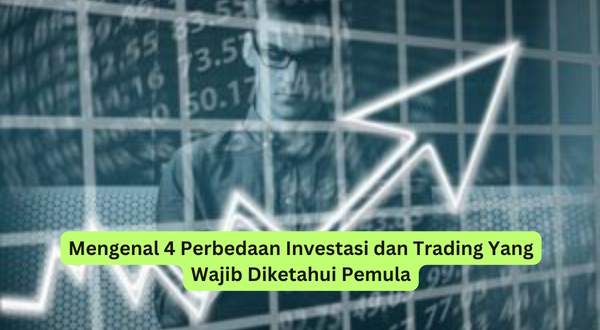 Mengenal 4 Perbedaan Investasi dan Trading Yang Wajib Diketahui Pemula