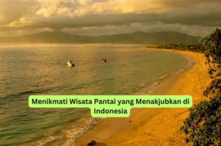 Menikmati Wisata Pantai yang Menakjubkan di Indonesia
