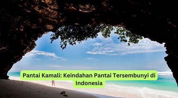 Pantai Kamali Keindahan Pantai Tersembunyi di Indonesia