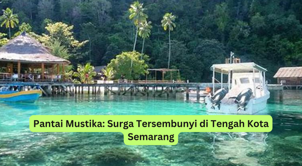 Pantai Mustika Surga Tersembunyi di Tengah Kota Semarang