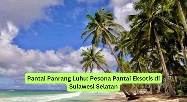 Pantai Panrang Luhu Pesona Pantai Eksotis di Sulawesi Selatan