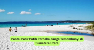 Pantai Pasir Putih Parbaba, Surga Tersembunyi di Sumatera Utara