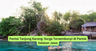 Pantai Tanjung Karang Surga Tersembunyi di Pantai Selatan Jawa