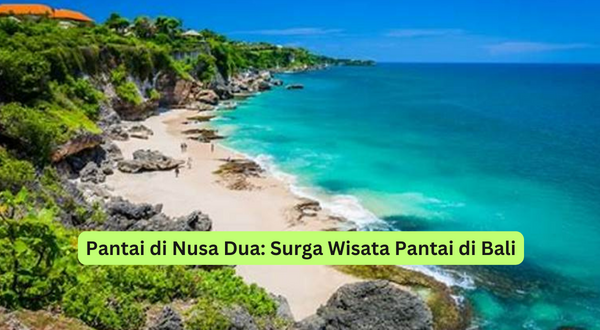 Pantai di Nusa Dua Surga Wisata Pantai di Bali