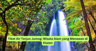 Tiket Air Terjun Jumog Wisata Alam yang Menawan di Klaten