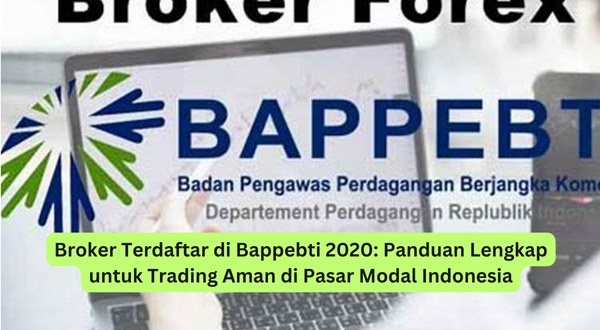 Broker Terdaftar di Bappebti 2020 Panduan Lengkap untuk Trading Aman di Pasar Modal Indonesia