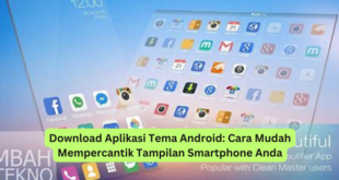 Download Aplikasi Tema Android Cara Mudah Mempercantik Tampilan Smartphone Anda