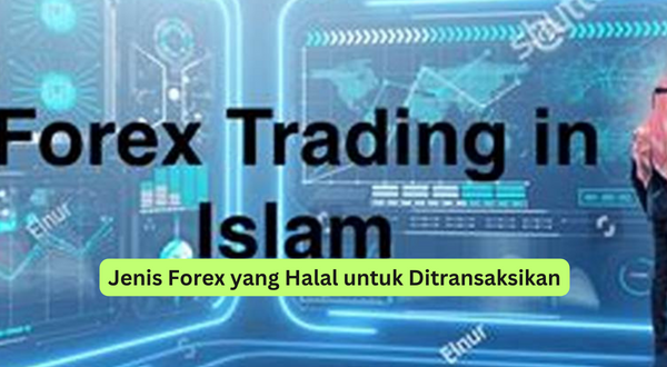 Jenis Forex yang Halal untuk Ditransaksikan