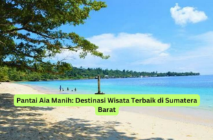 Pantai Aia Manih Destinasi Wisata Terbaik di Sumatera Barat