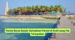 Pantai Beras Basah Keindahan Pantai di Aceh yang Tak Terlupakan