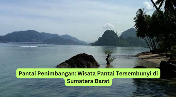 Pantai Penimbangan Wisata Pantai Tersembunyi di Sumatera Barat