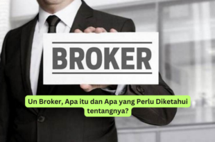 Un Broker, Apa itu dan Apa yang Perlu Diketahui tentangnya