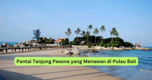 Pantai Tanjung Pesona yang Menawan di Pulau Bali