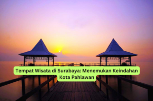 Tempat Wisata di Surabaya Menemukan Keindahan Kota Pahlawan