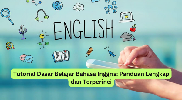 Tutorial Dasar Belajar Bahasa Inggris Panduan Lengkap dan Terperinci