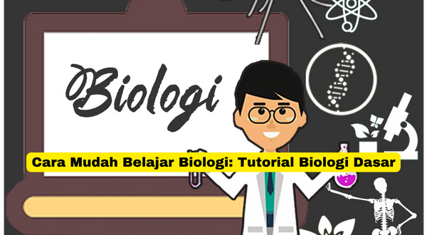 Cara Mudah Belajar Biologi Tutorial Biologi Dasar