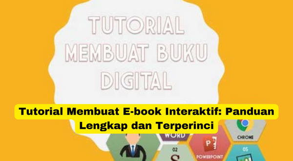 Tutorial Membuat E-book Interaktif Panduan Lengkap dan Terperinci