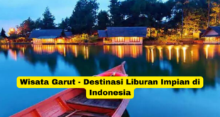 Wisata Garut - Destinasi Liburan Impian di Indonesia