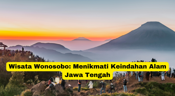 Wisata Wonosobo Menikmati Keindahan Alam Jawa Tengah