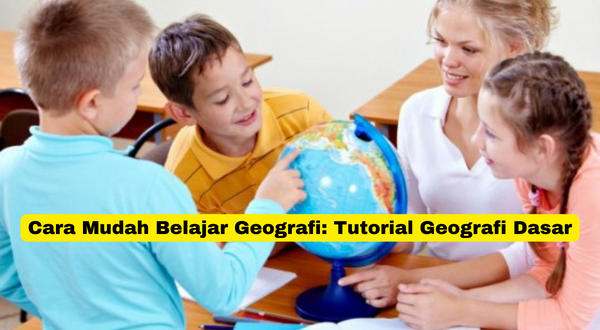 Cara Mudah Belajar Geografi Tutorial Geografi Dasar