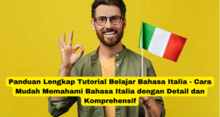 Panduan Lengkap Tutorial Belajar Bahasa Italia - Cara Mudah Memahami Bahasa Italia dengan Detail dan Komprehensif